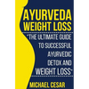 Ayurveda Weight Loss: The Ultimate Guide to Successful Ayurvedic Detox and Weight Loss - Paperback