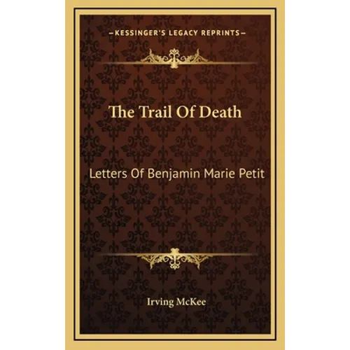 The Trail Of Death: Letters Of Benjamin Marie Petit - Hardcover