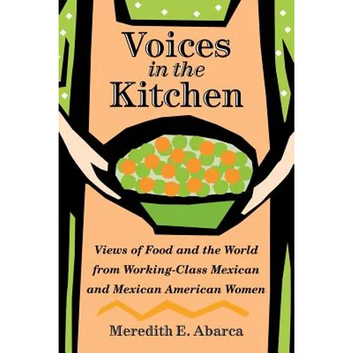 Voices in the Kitchen: Views of Food and the World from Working-Class Mexican and Mexican American Women - Paperback