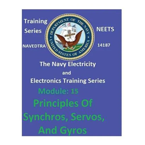 The Navy Electricity and Electronics Training Series: Module 15 Principles Of Synchros, Servos, And Gyros - Paperback