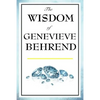 The Wisdom of Genevieve Behrend: Your Invisible Power, Attaining Your Desires - Hardcover