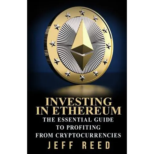 Investing in Ethereum: The Essential Guide to Profiting from Cryptocurrencies - Paperback