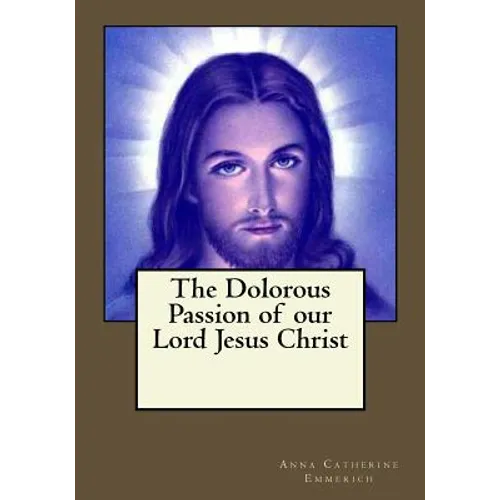 The Dolorous Passion of our Lord Jesus Christ - Paperback