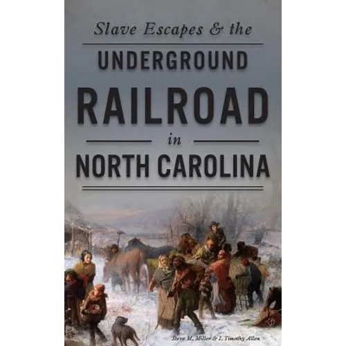 Slave Escapes & the Underground Railroad in North Carolina - Hardcover