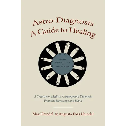 Astro-Diagnosis A Guide to Healing: A Treatise on Medical Astrology and Diagnosis From the Horoscope and Hand - Paperback