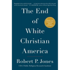 The End of White Christian America - Paperback