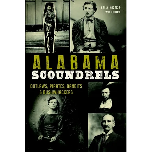 Alabama Scoundrels: Outlaws, Pirates, Bandits & Bushwhackers - Paperback