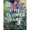 The Flower Yard: Growing Flamboyant Flowers in Containers - Hardcover