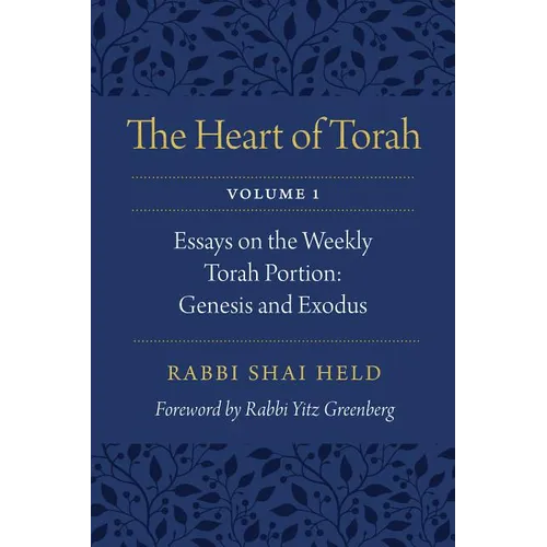 The Heart of Torah, Volume 1: Essays on the Weekly Torah Portion: Genesis and Exodus Volume 1 - Paperback