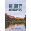 Mighty Smallmouth: Catching Big Bass on Small Water - Paperback