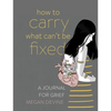 How to Carry What Can't Be Fixed: A Journal for Grief - Paperback