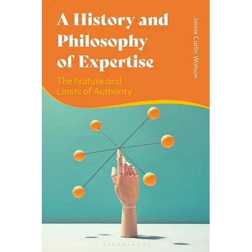 A History and Philosophy of Expertise: The Nature and Limits of Authority - Paperback