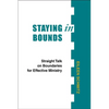 Staying in Bounds: Straight Talk on Boundaries for Effective Ministry - Paperback