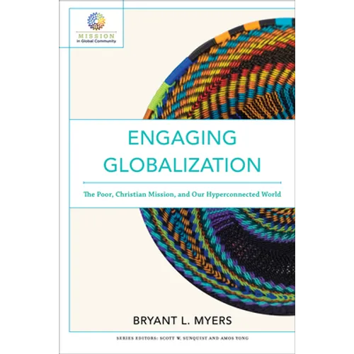 Engaging Globalization: The Poor, Christian Mission, and Our Hyperconnected World - Paperback