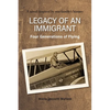 Legacy of an Immigrant: Four Generations of Flying - Paperback
