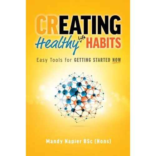 Creating Healthy Life Habits: Easy Tools for Getting Started Now - Paperback