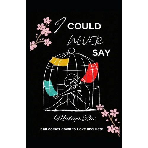 I Could Never Say: It all comes down to Love and Hate - Paperback