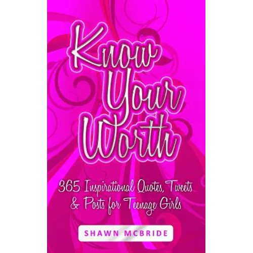 Know Your Worth: 365 Inspirational Quotes, Tweets & Posts for Teenage Girls - Paperback
