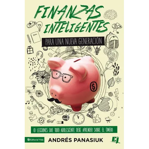 El Finanzas Inteligentes Para Una Nueva Generaci��n: 10 Lecciones Que Todo Adolescente Debe Aprender Sobre El Dinero - Paperback