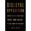 Disloyal Opposition: How the Nevertrump Right Tried--And Failed--To Take Down the President - Hardcover