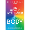 The Highly Intelligent Body: How Listening to Your Body Helps You Heal and Connect to Your True Life Path - Paperback