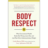 Body Respect: What Conventional Health Books Get Wrong, Leave Out, and Just Plain Fail to Understand about Weight - Paperback