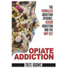 Opiate Addiction - The Painkiller Addiction Epidemic, Heroin Addiction and the Way Out - Paperback