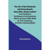 The Life of That Wonderful and Extraordinarily Heavy Man, Daniel Lambert: From His Birth to the Moment of His Dissolution; With an Account of Men Note - Paperback