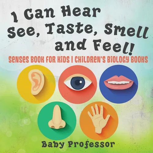 I Can Hear, See, Taste, Smell and Feel! Senses Book for Kids Children's Biology Books - Paperback