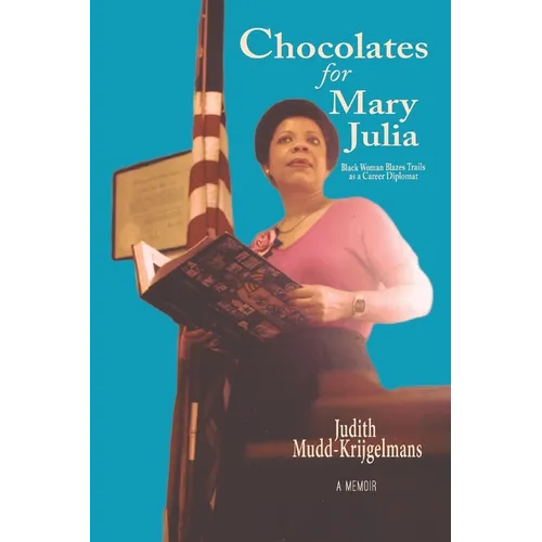Chocolates for Mary Julia: Black Woman Blazes Trails as a Career Diplomat - Paperback