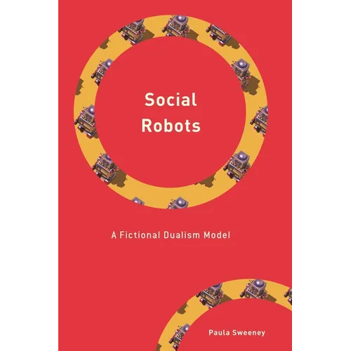 Social Robots: A Fictional Dualism Model - Hardcover