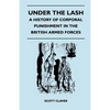 Under The Lash - A History Of Corporal Punishment In The British Armed Forces - Paperback