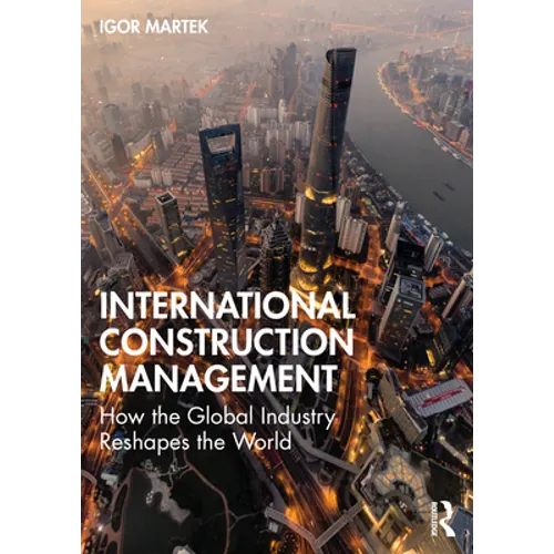 International Construction Management: How the Global Industry Reshapes the World - Paperback