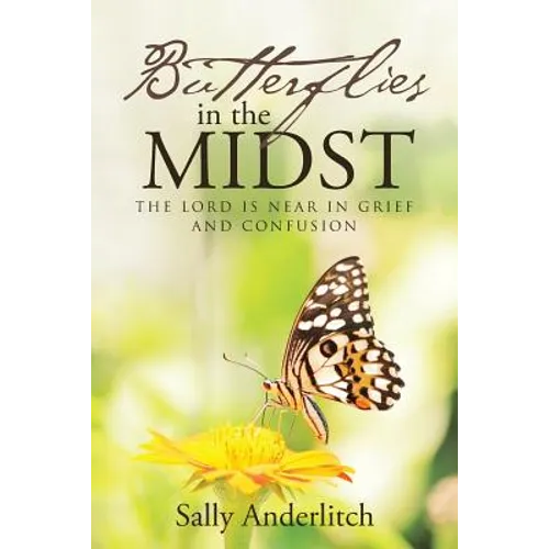 Butterflies in the Midst: The Lord Is Near in Grief and Confusion - Paperback