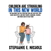 Children are Struggling in this New World: The challenges that pre-teens and teens are faced with, their causes and effects, and what parents, guardia - Paperback