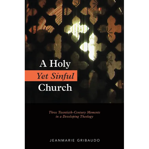 A Holy Yet Sinful Church: Three Twentieth-Century Moments in a Developing Theology - Paperback