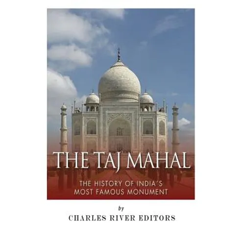 The Taj Mahal: The History of India's Most Famous Monument - Paperback
