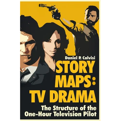 Story Maps: TV Drama: The Structure of the One-Hour Television Pilot - Paperback
