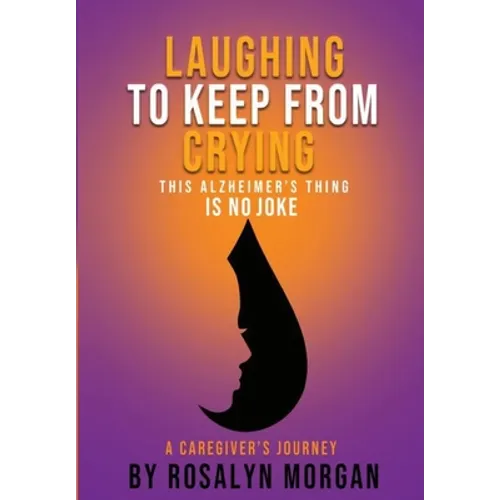 Laughing to Keep From Crying, This Alzheimer's Thing is No Joke: A Caregiver's Journey - Paperback