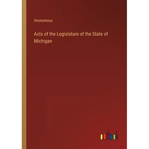 Acts of the Legislature of the State of Michigan - Paperback