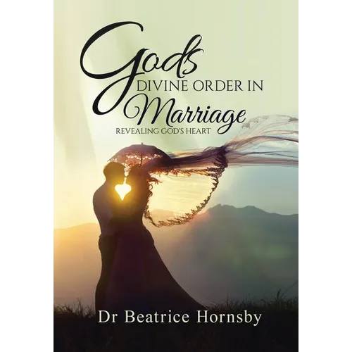 God's Divine Order in Marriage . . .: Revealing God's Heart. - Hardcover