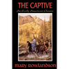 The Captive: The True Story Of The Captivity Of Mrs. Mary Rowlandson Among The Indians - Paperback