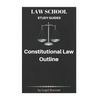 Law School Study Guides: Constitutional Law Outline - Paperback