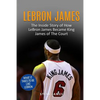 Lebron James: The Inside Story of How LeBron James Became King James of The Court - Paperback