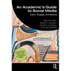 An Academic's Guide to Social Media: Learn, Engage, and Belong - Paperback