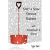 Start a Snow Removal Business: with Snowblower and Shovel - Paperback