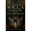 The Easy Guide to Wicca for Beginners: 2 Books in 1 - Learn Wiccan Traditions, Eclectic Witches, Solitary Practitioners, Candle Magic, and Protection - Paperback