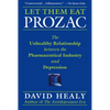 Let Them Eat Prozac: The Unhealthy Relationship Between the Pharmaceutical Industry and Depression - Paperback