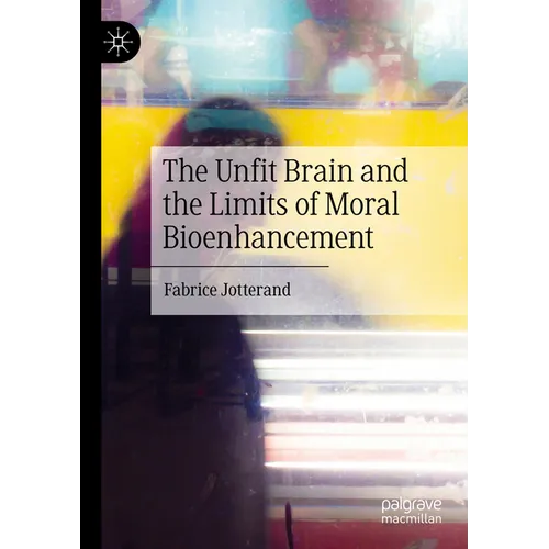 The Unfit Brain and the Limits of Moral Bioenhancement - Paperback
