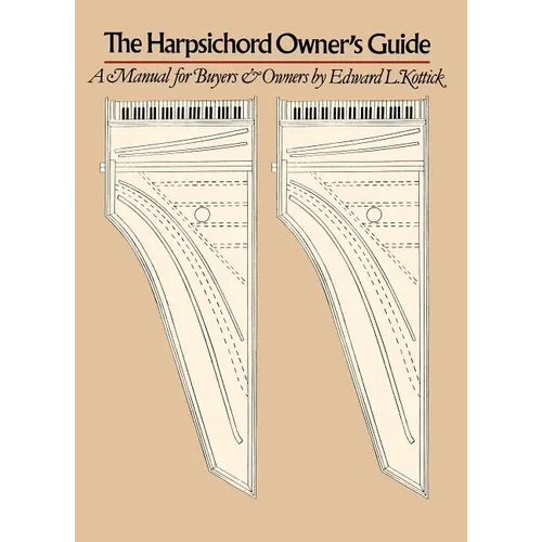 The Harpsichord Owner's Guide: A Manual for Buyers and Owners - Paperback